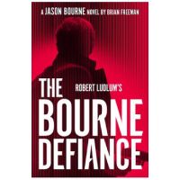 Robert Ludlums the Bourne Defiance - Brian Freeman