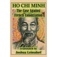 The Case Against French Colonization (Translation): by Ho Chi Minh - Ho Chi Minh