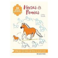 10 Step Drawing: Horses & Ponies: Draw Over 50 Horses and Ponies in 10 Easy Steps - Justine Lecouffe