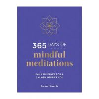 365 Days of Mindful Meditations: Daily Guidance for a Calmer, Happier You - Karen Edwards