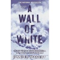 A Wall of White: The True Story of Heroism and Survival in the Face of a Deadly Avalanche - Jennifer Woodlief