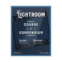 Adobe Lightroom: A Complete Course and Compendium of Features - Jeff Carlson