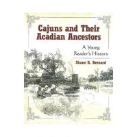 Cajuns and Their Acadian Ancestors: A Young Reader's History - Shane K. Bernard