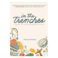 In the Trenches: Finding God Through Parenting Littles -