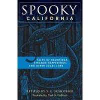 Spooky California: Tales of Hauntings, Strange Happenings, and Other Local Lore - S. E. Schlosser
