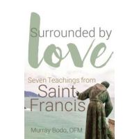 Surrounded by Love: Seven Teachings from St. Francis - Murray Bodo