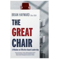 The Great Chair: A Window on Effective Board Leadership - Brian Hayward