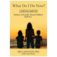 What Do I Do Now? A Survival Guide for Mothers of Sexually Abused Children (MOSAC) - Mel Langston