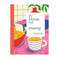 15-Minute Art Drawing: Learn How to Draw, Colour and Shade - Jessica Smith
