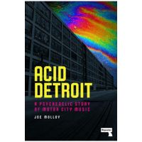 Acid Detroit: A Psychedelic Story of Motor City Music - Joe Molloy