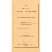 American Frugal Housewife: Dedicated to Those Who Are Not Ashamed of Economy - Lydia Child