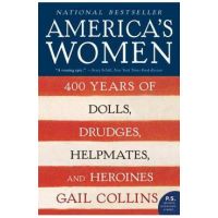 America's Women: 400 Years of Dolls, Drudges, Helpmates, and Heroines - Gail Collins