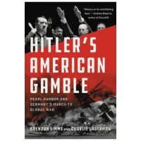 Hitler's American Gamble: Pearl Harbor and Germany's March to Global War - Brendan Simms