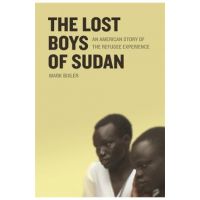 The Lost Boys of Sudan: An American Story of the Refugee Experience - Mark Bixler