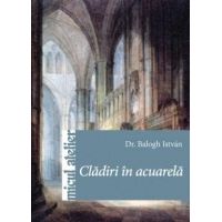 Cladiri in acuarela | Balogh Istvan