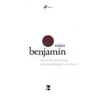 Opera de arta in epoca reproductibilitatii sale tehnice | Walter Benjamin