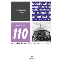 Societate, organizare si lupta nationala la romanii americani (1914 – 1920) | Constantin I. Stan