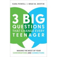 3 Big Questions That Change Every Teenager: Making the Most of Your Conversations and Connections - Kara Powell