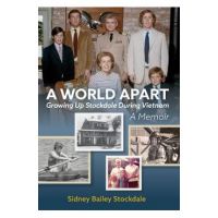 A World Apart: Growing Up Stockdale During Vietnam - Sidney B. Stockdale
