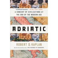 Adriatic: A Concert of Civilizations at the End of the Modern Age - Robert D. Kaplan