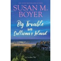 Big Trouble on Sullivan's Island: A Carolina Tale - Susan M. Boyer