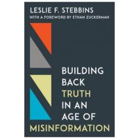 Building Back Truth in an Age of Misinformation - Leslie F. Stebbins