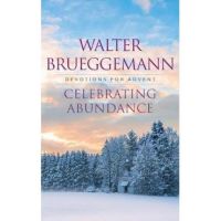 Celebrating Abundance - Walter Brueggemann