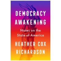 Democracy Awakening: Notes on the State of America - Heather Cox Richardson