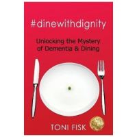 #dinewithdignity: Unlocking the Mystery of Dementia & Dining - Toni Fisk
