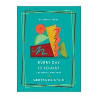 Every Day Is To-Day: Essential Writings - Gertrude Stein