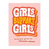 Girls Support Girls: Empowering Quotes for Awesome Women - Summersdale Publishers