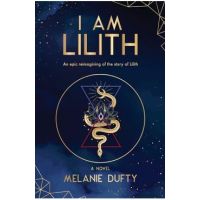 I Am Lilith: An epic reimagining of the story of Lilith - Melanie Dufty