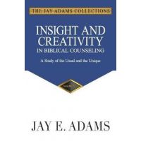 Insight and Creativity in Biblical Counseling: A Study of the Usual and the Unique - Jay E. Adams