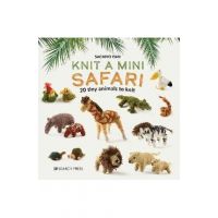 Knit a Mini Safari: 20 Tiny Animals to Knit - Sachiyo Ishii