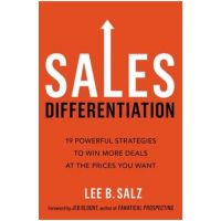 Sales Differentiation: 19 Powerful Strategies to Win More Deals at the Prices You Want - Lee B. Salz