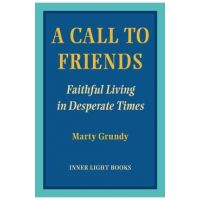 A Call to Friends: Faithful Living in Desperate Times - Marty Grundy