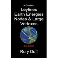 A guide to Leylines, Earth Energy lines, Nodes & Large Vortexes - Rory Duff