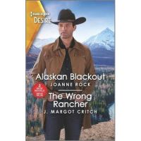 Alaskan Blackout & the Wrong Rancher - Joanne Rock