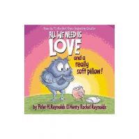 All We Need Is Love and a Really Soft Pillow! - Peter H. Reynolds