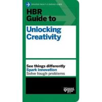 HBR Guide to Unlocking Creativity - Harvard Business Review