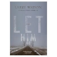 Let Him Go - Larry Watson