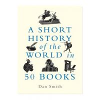 A Short History of the World in 50 Books - Daniel Smith