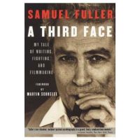 A Third Face: My Tale of Writing, Fighting, and Filmmaking - Samuel Fuller