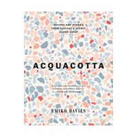 Acquacotta 2/E: Recipes and Stories from Tuscany's Secret Silver Coast - Emiko Davies