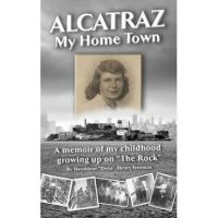 Alcatraz: My Home Town: A memoir of my childhood growing up on The Rock - Haroldene Freeman