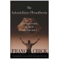 Astonishing Hypothesis: The Scientific Search for the Soul - Francis Crick