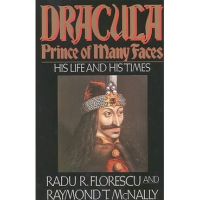 Dracula, Prince of Many Faces: His Life and His Times - Radu R. Florescu