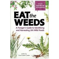 Eat the Weeds: A Forager's Guide to Identifying and Harvesting 295 Wild Foods - Deane Jordan
