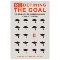 (Re)Defining the Goal: The True Path to Career Readiness in the 21st Century - Kevin J. Fleming