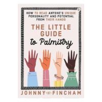 The Little Guide to Palmistry: How to Read Anyone's Unique Personality and Potential from Their Hands - Johnny Fincham